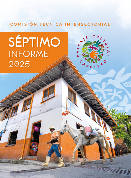 Séptimo Informe de la Comisión Técnica Intersectorial del Paisaje Cultural Cafetero de Colombia